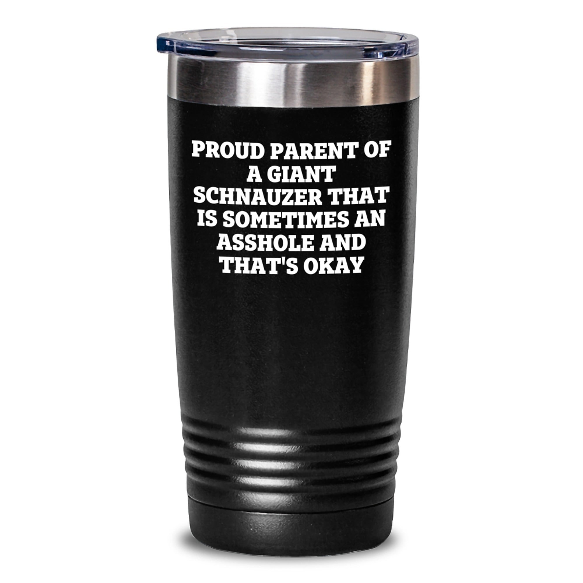 Funny Giant Schnauzer Dog Gifts from Mom to Proud Dad for Birthday Unique Tumblers with Quote Proud Parent of a Giant Schnauzer That Is Sometimes an Asshole and That's Okay - Main