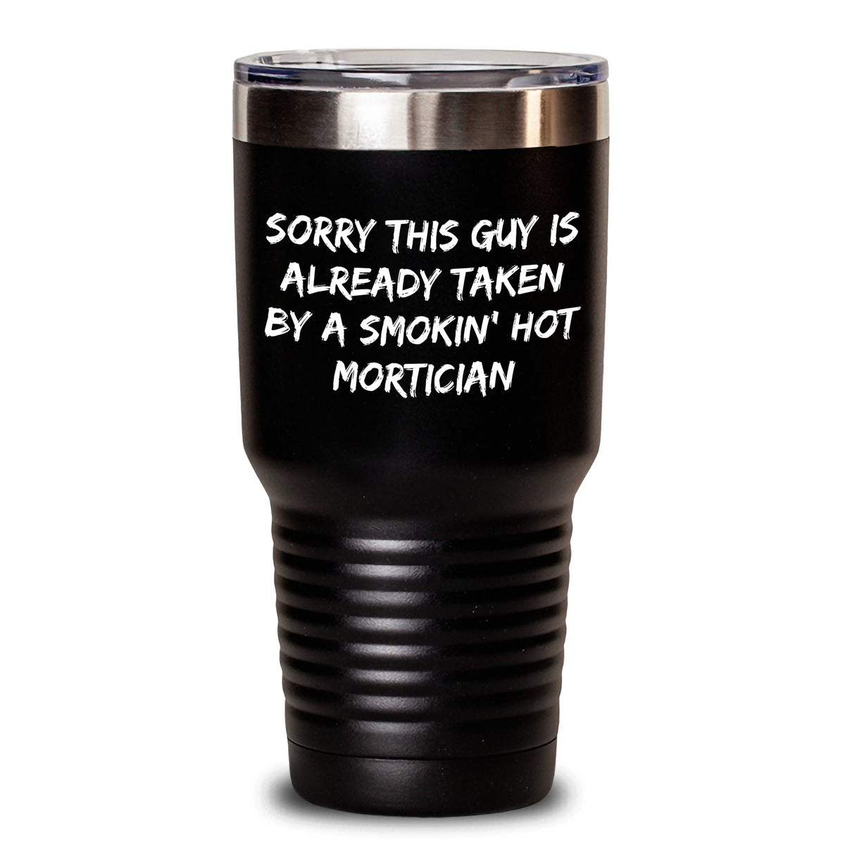 Mortician Humor Gifts for Men, Funny Quote Tumbler, Father's Day Unique Gifts from Friends, 'Sorry This Guy Is Already Taken By A Smokin' Hot Mortician', 20oz or 30oz Stainless Steel Tumbler - Main