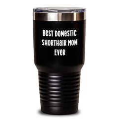 Funny Domestic Shorthair Cat Gifts for Dad's Special Day - Best Mom Ever Tumbler, 20oz or 30oz, Stainless Steel/Powder Coating, Gifts from Men to Family - Main