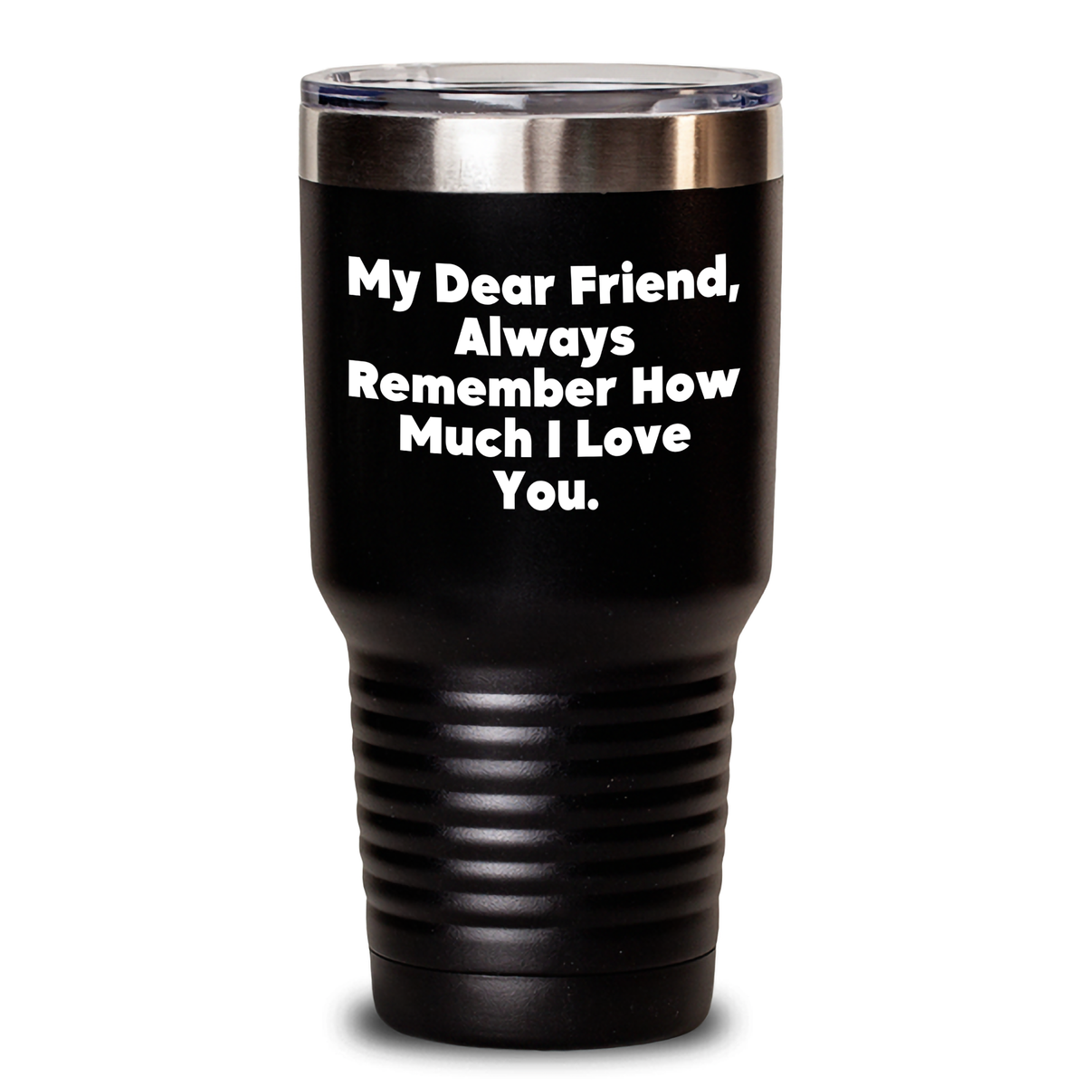 Funny Friend Gifts from Mom - My Dear Friend, Always Remember How Much I Love You. Inspirational Graduation Tumbler, 20oz/30oz Capacity, Stainless Steel/Powder Coating - Main