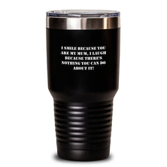 Funny Mum Gifts from Family - I Smile Because You Are My Mum Tumbler, Keeps Drinks Hot Cold, Great Christmas Unique Gifts for Mum, Mum's Special Day - Main