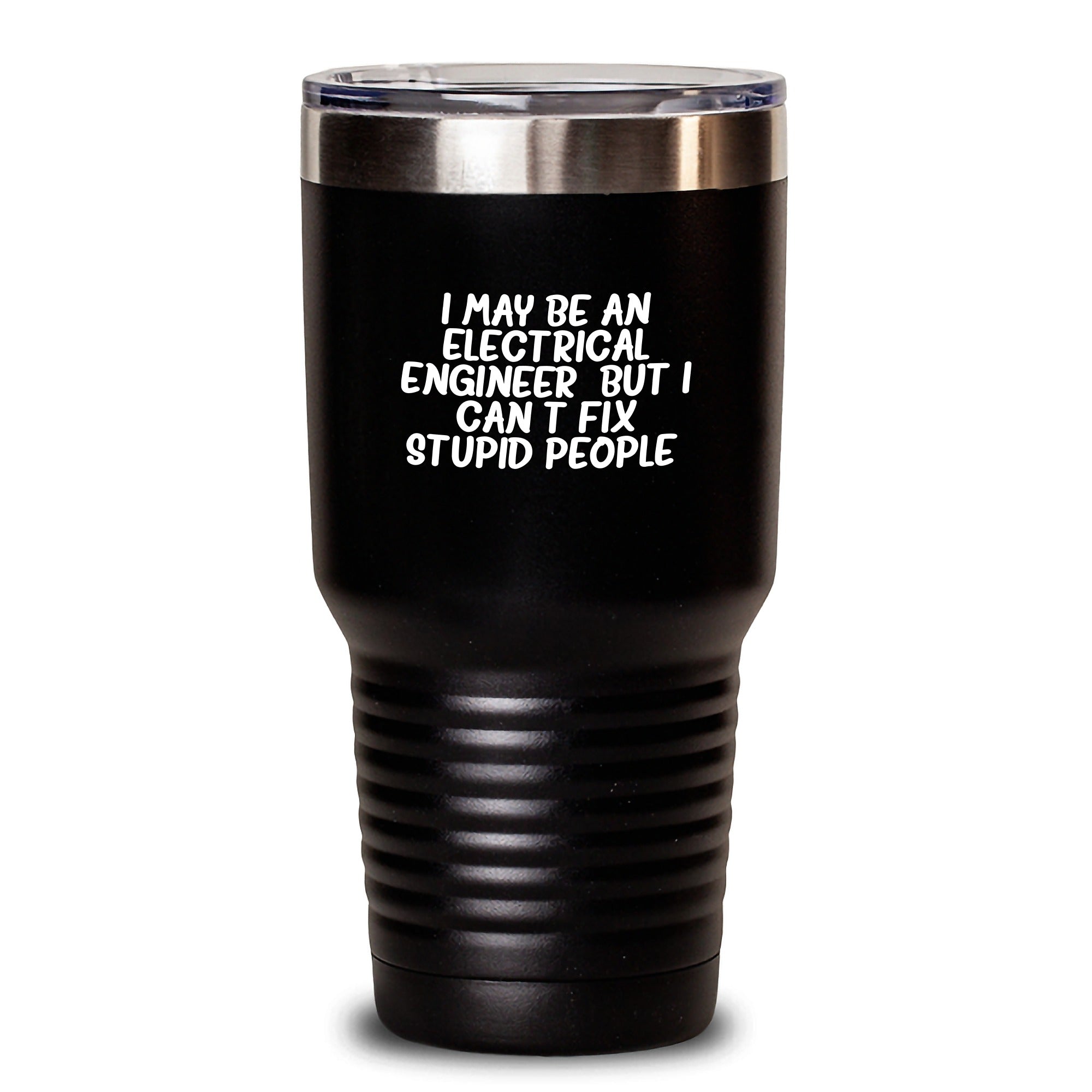 Funny Electrical Engineer Tumbler Gifts from Men to Electrical Engineer Friends - 'I May Be An Electrical Engineer, But I Can't Fix Stupid People' Christmas Unique Gifts - Main