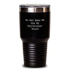 Funny Hairdresser Gifts from Men to Friends, Unique Christmas Unique Gifts for Hairdresser, 20oz or 30oz Tumbler with Lid, 'Do Not Make Me Use My Hairdresser Voice' - Main