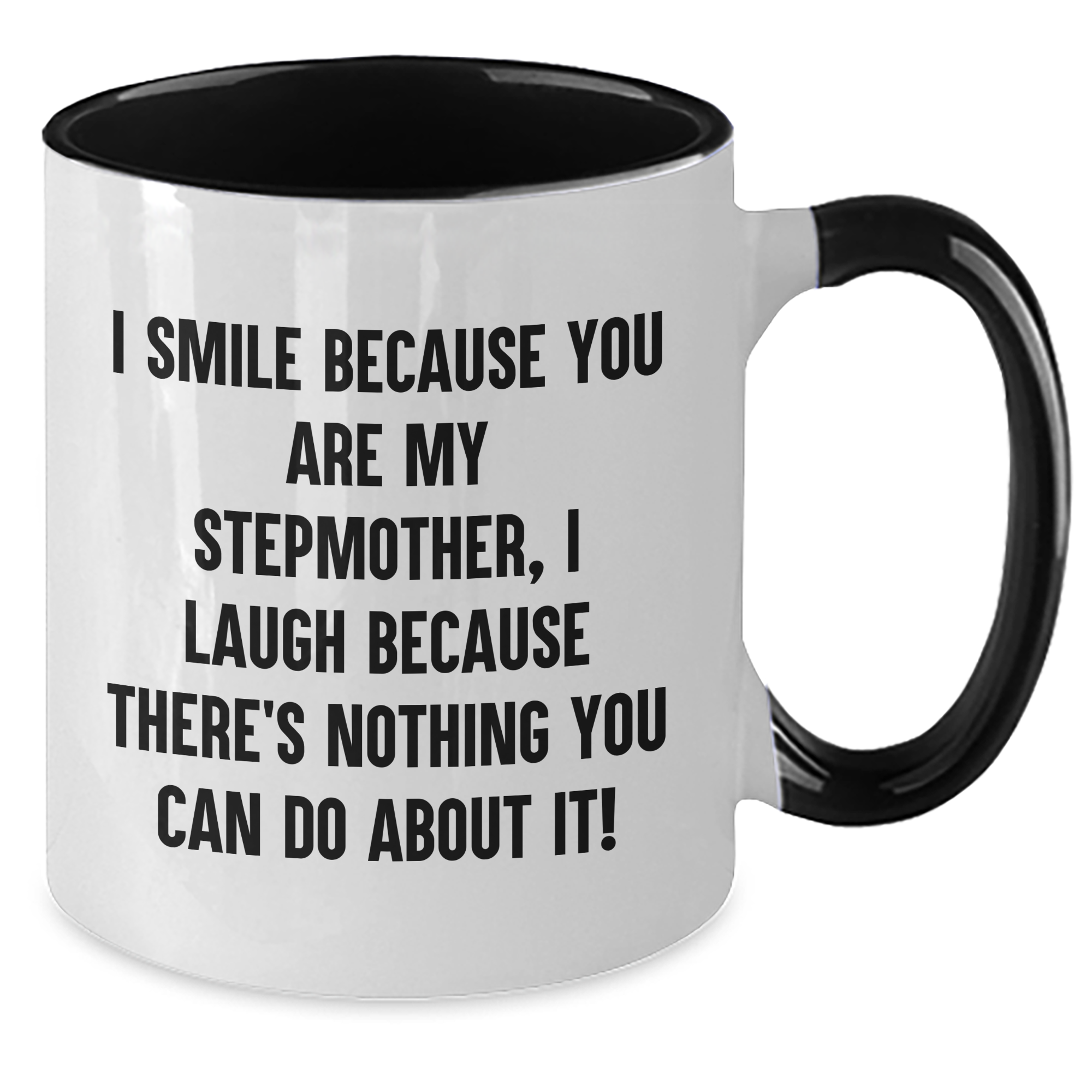 Funny Stepmother Gifts from Friends and Family - I Smile Because You Are My Stepmother, I Laugh Because There's Nothing You Can Do About It! Two Tone Coffee Mug for Graduation - Additional