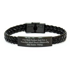 Funny Teacher Gifts, I'm Not Perfect But I'm A Teacher And That's Basically The Same Thing, Interlaced Leather Bracelet, Gifts from Friends to Teacher, Unique Father's Day Unique Gifts - Image 1
