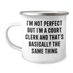 Funny Court Clerk Gifts, Camping Mug for Graduation, Gifts from Friends to Court Clerk, 'I'm Not Perfect But I'm A Court Clerk And That's Basically The Same Thing' Quote - Image 1