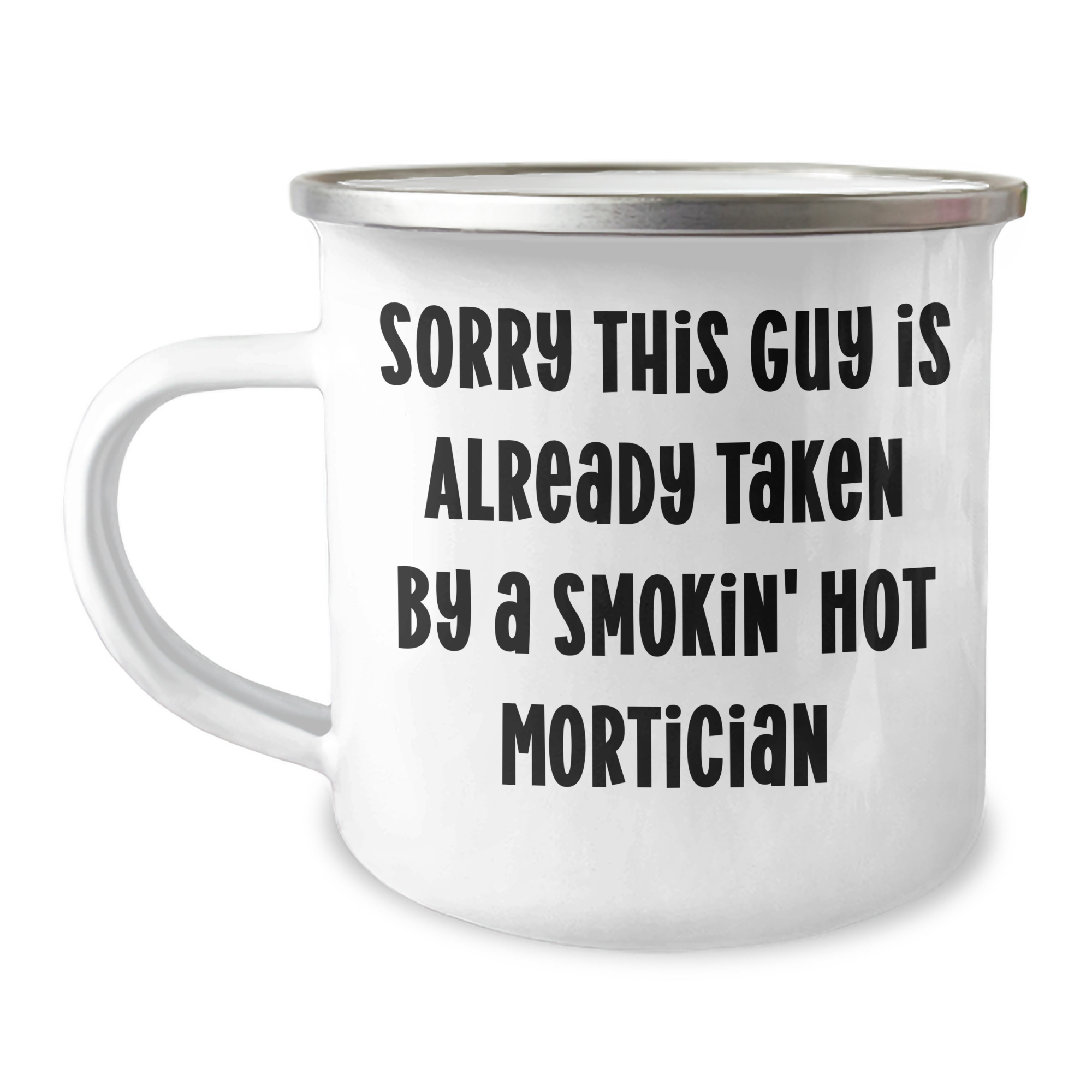 Funny Mortician Gifts - Sorry This Guy Is Already Taken - Camping Mug for Mortician Friends, Family, or Coworkers - Unique Father's Day Unique Gift - Image 1