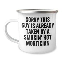 Mortician Humor Gifts from Family, Funny Camping Mug Sorry This Guy Is Already Taken By A Smokin' Hot Mortician, Father's Day Unique Gifts for Mortician - Image 1