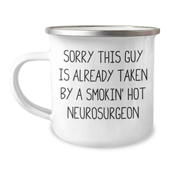 Funny Neurosurgeon Gifts for Men - Sorry This Guy Is Already Taken By A Smokin' Hot Neurosurgeon Camping Mug, Unique Father's Day Unique Gifts from Family - Image 1
