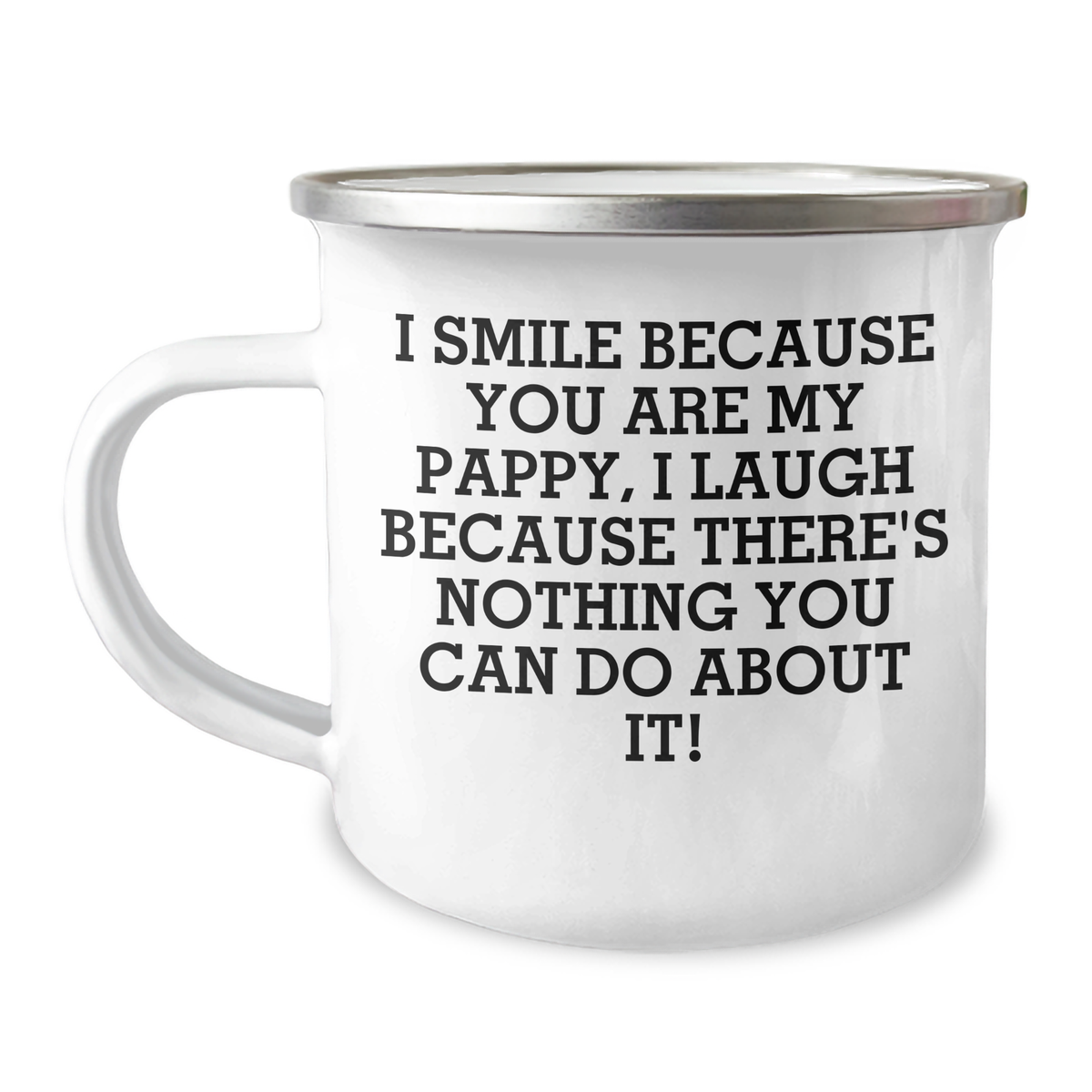 Funny Pappy Camping Mug Gifts from Family, Friends, or Coworkers - I Smile Because You Are My Pappy, I Laugh Because There's Nothing You Can Do About It!, Pappy Graduation Unique Gifts - Image 1