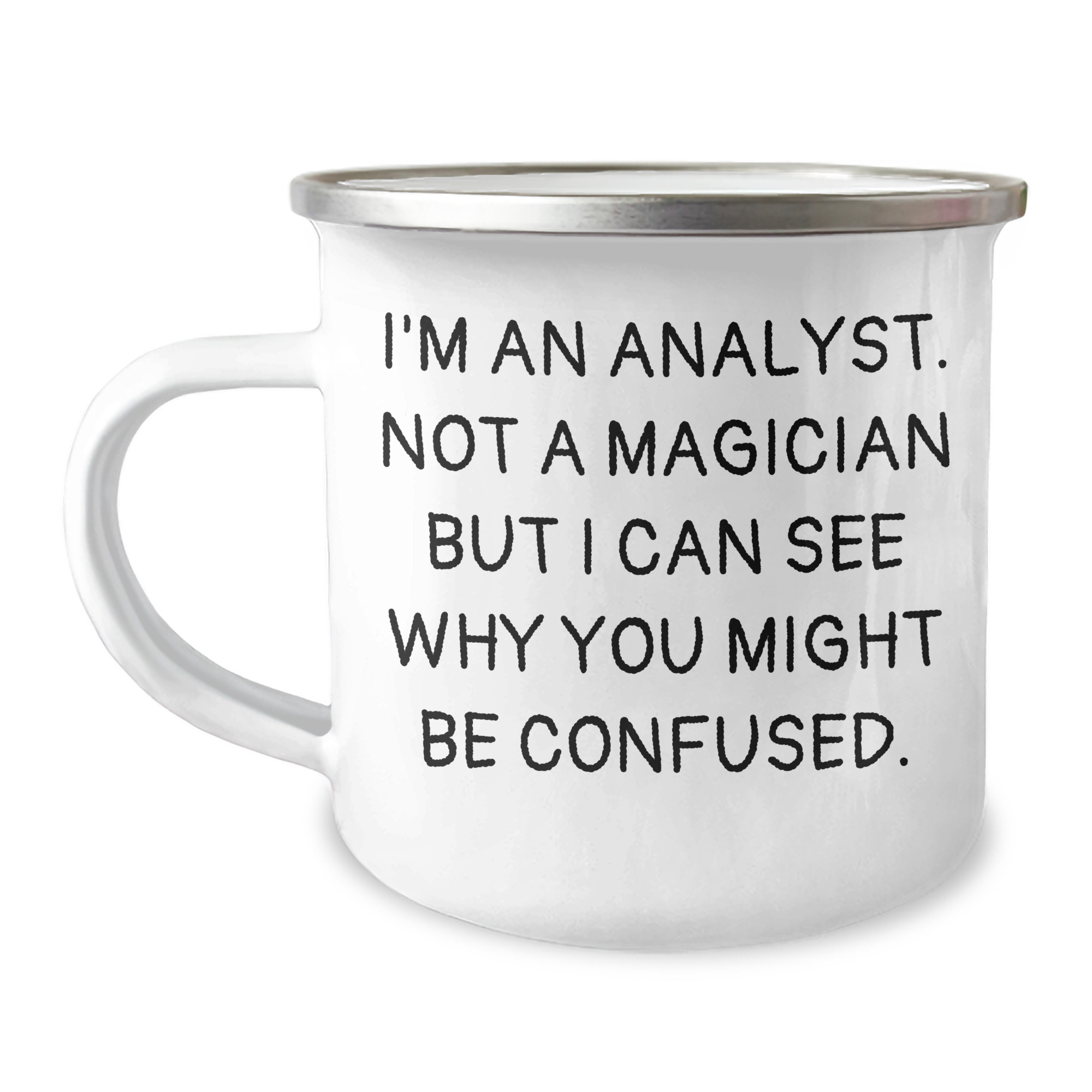 Funny Analyst Gifts from Friends for Men or Women Graduation Unique Camping Mug I'm An Analyst Not A Magician But I Can See Why You Might Be Confused. - Image 1