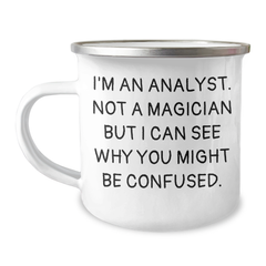 Funny Analyst Gifts from Friends for Men or Women Graduation Unique Camping Mug I'm An Analyst Not A Magician But I Can See Why You Might Be Confused. - Image 1