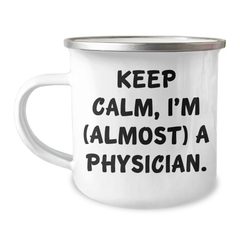 Funny Physician Gifts from Friends - Keep Calm, I'm (almost) A Physician. - 12 oz Stainless Steel Camping Mug for Graduation, Men, Women, Coworkers, Family - Image 1