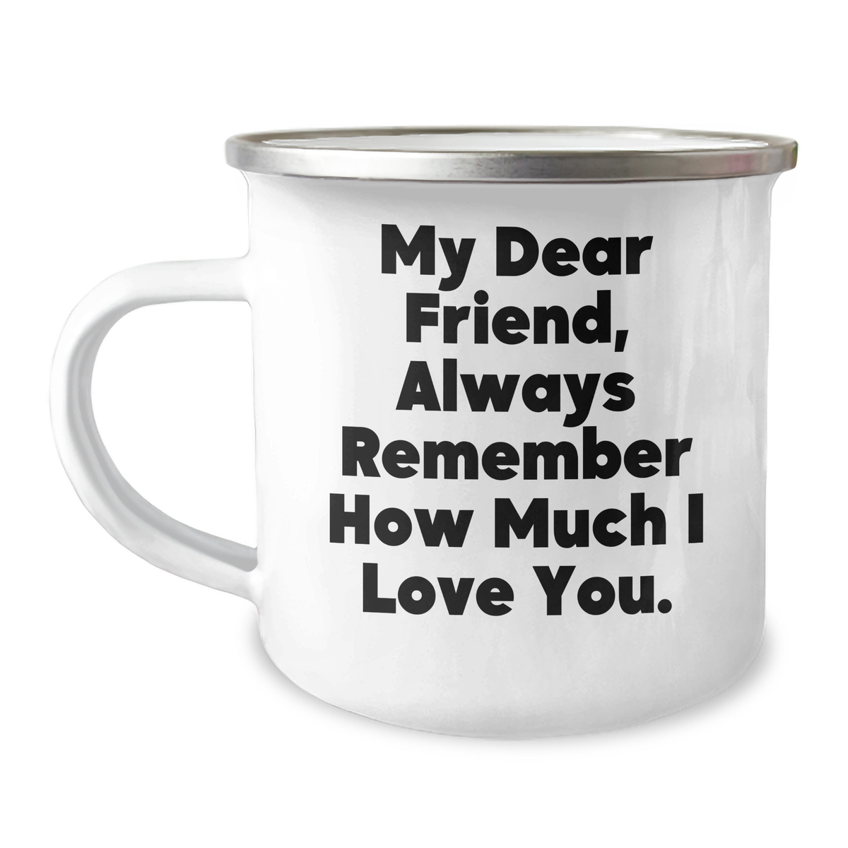 Funny Friend Camping Mug, Gifts from Men, Gifts for Friend, Camping Mug for Graduation, My Dear Friend, Always Remember How Much I Love You. - Image 1