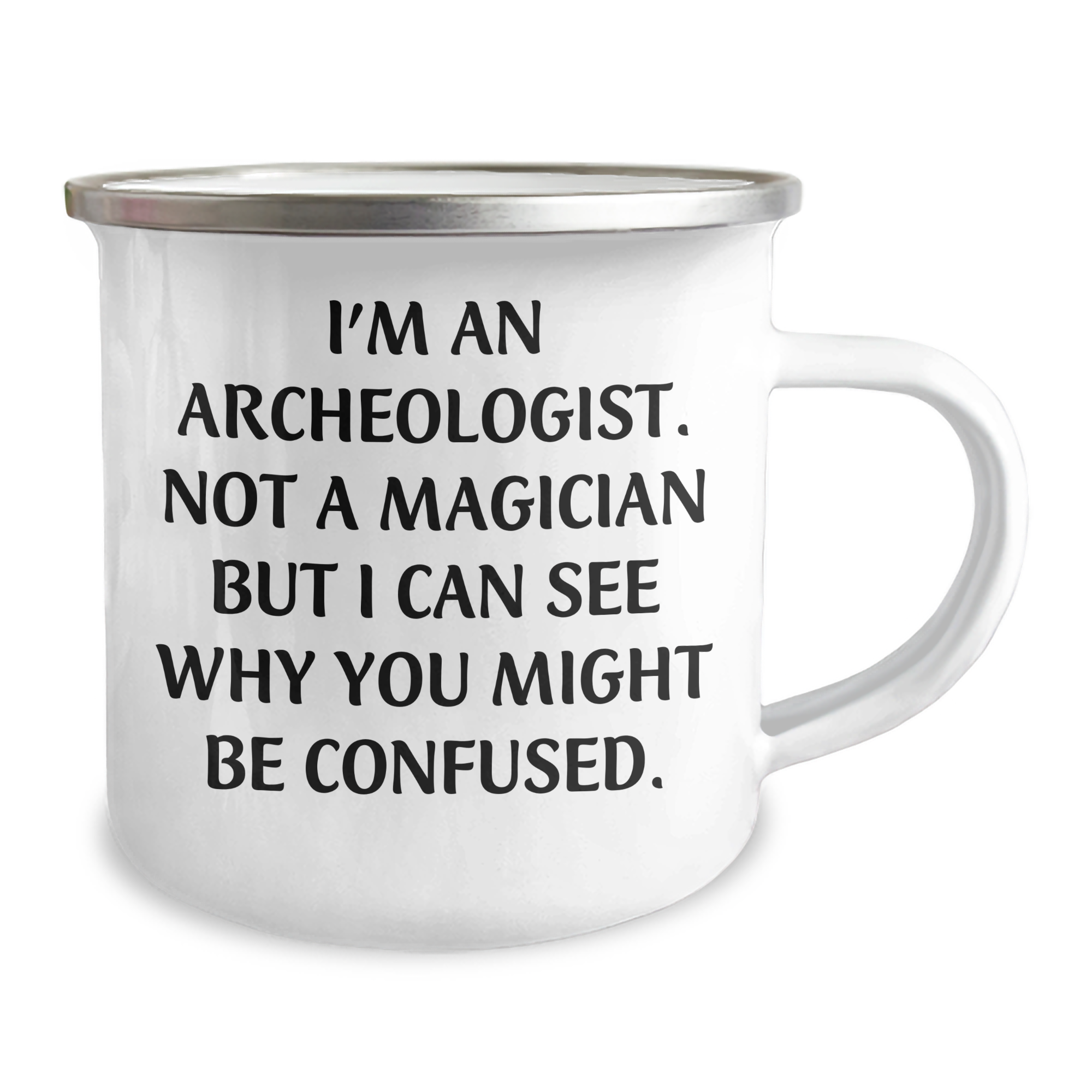 Funny Archeologist Gifts for Him or Her - I'm An Archeologist. Not A Magician But I Can See Why You Might Be Confused. Graduation Camping Mug from Friends and Family - Image 2