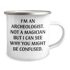 Funny Archeologist Gifts for Him or Her - I'm An Archeologist. Not A Magician But I Can See Why You Might Be Confused. Graduation Camping Mug from Friends and Family - Image 2
