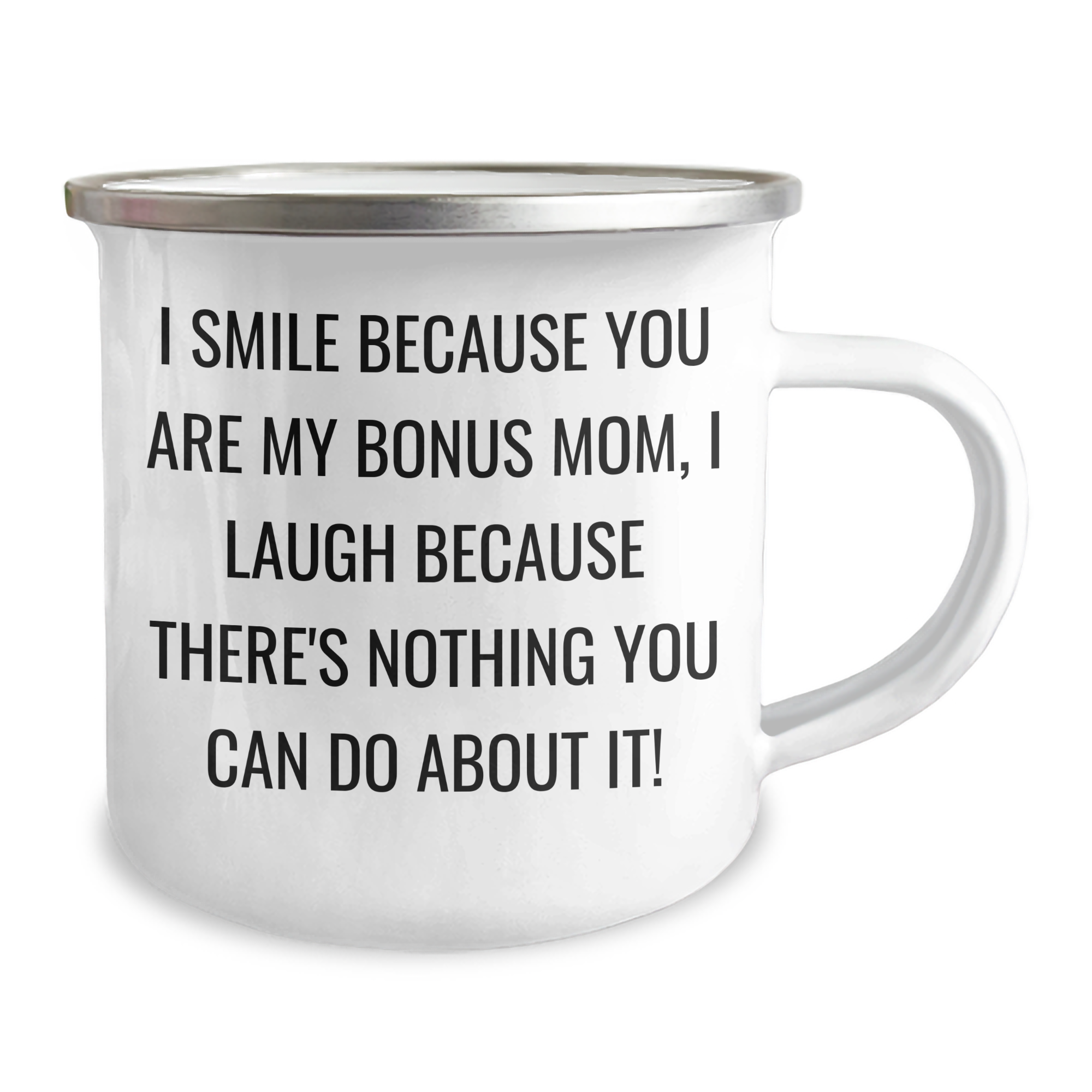 Funny Bonus Mom Gifts from Men to Bonus Mom - I Smile Because You Are My Bonus Mom, I Laugh Because There's Nothing You Can Do About It! - 12 oz Camping Mug for Graduation - Image 2