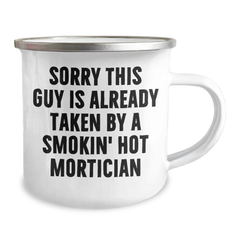 Mortician Humor Gifts from Family, Funny Camping Mug Sorry This Guy Is Already Taken By A Smokin' Hot Mortician, Father's Day Unique Gifts for Mortician - Image 2