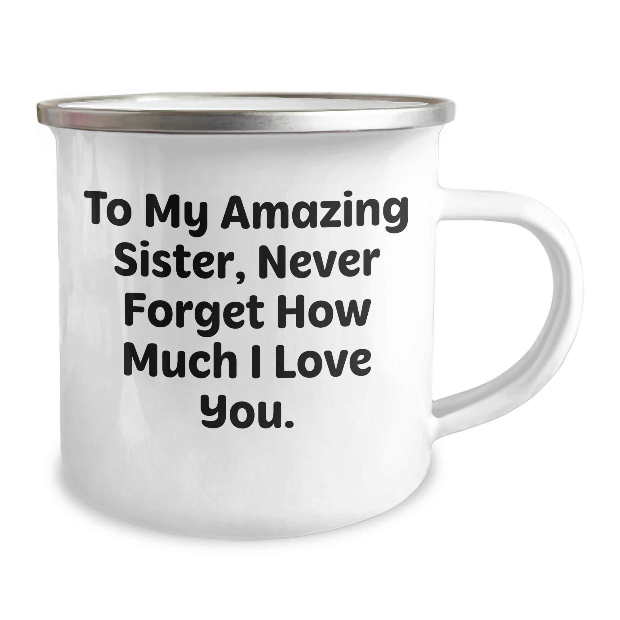 Funny Sister Gifts, To My Amazing Sister, Never Forget How Much I Love You. - Camping Mug for Graduation, Gifts from Family to Sister - Image 2