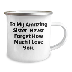 Funny Sister Gifts, To My Amazing Sister, Never Forget How Much I Love You. - Camping Mug for Graduation, Gifts from Family to Sister - Image 2