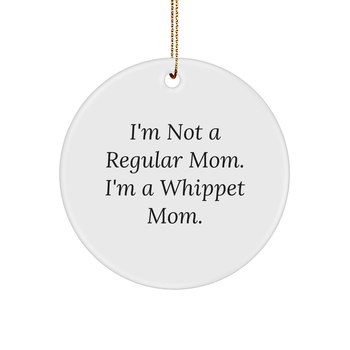 Whippet Dog Mom Gifts for Christmas - 'I'm Not A Regular Mom. I'm A Whippet Mom.' Circle Ornament, Gifts from Whippet Lovers, Christmas Unique Gifts for Friends - Image 1