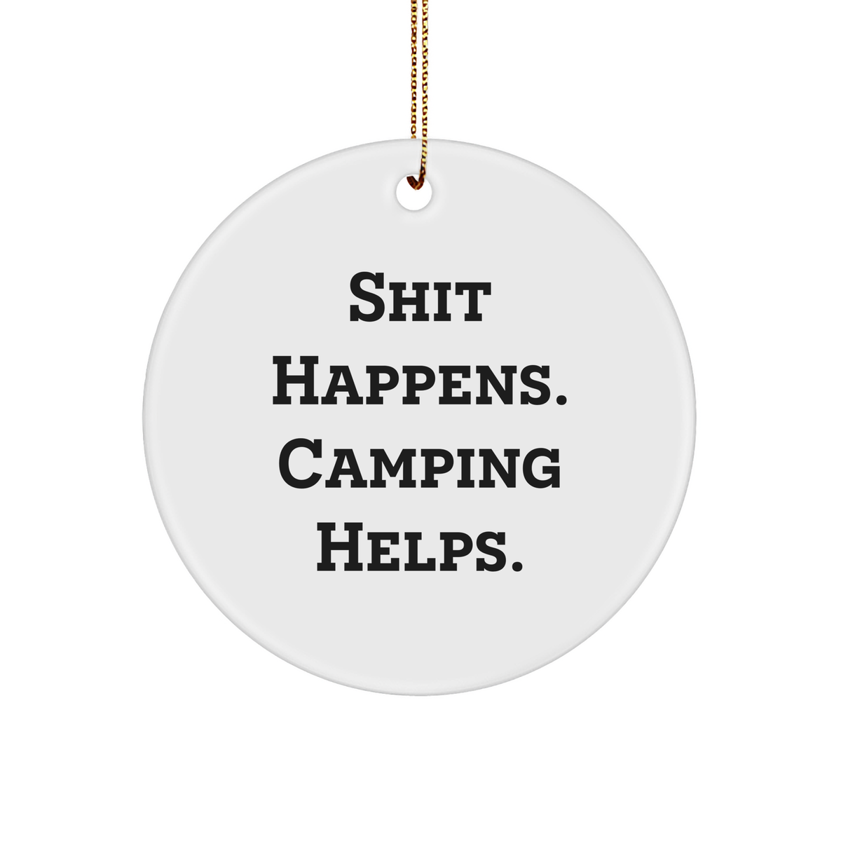 Camping Inspirational Gifts from Friends for Men, Funny Circle Ornament 'Shit Happens. Camping Helps.' for Christmas - Image 1