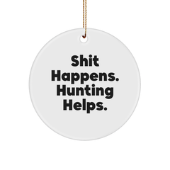 Hunting Enthusiasts Gifts from Friends to Family - Shit Happens. 'Hunting Helps.' Funny Circle Ornament for Christmas Decor - Image 1