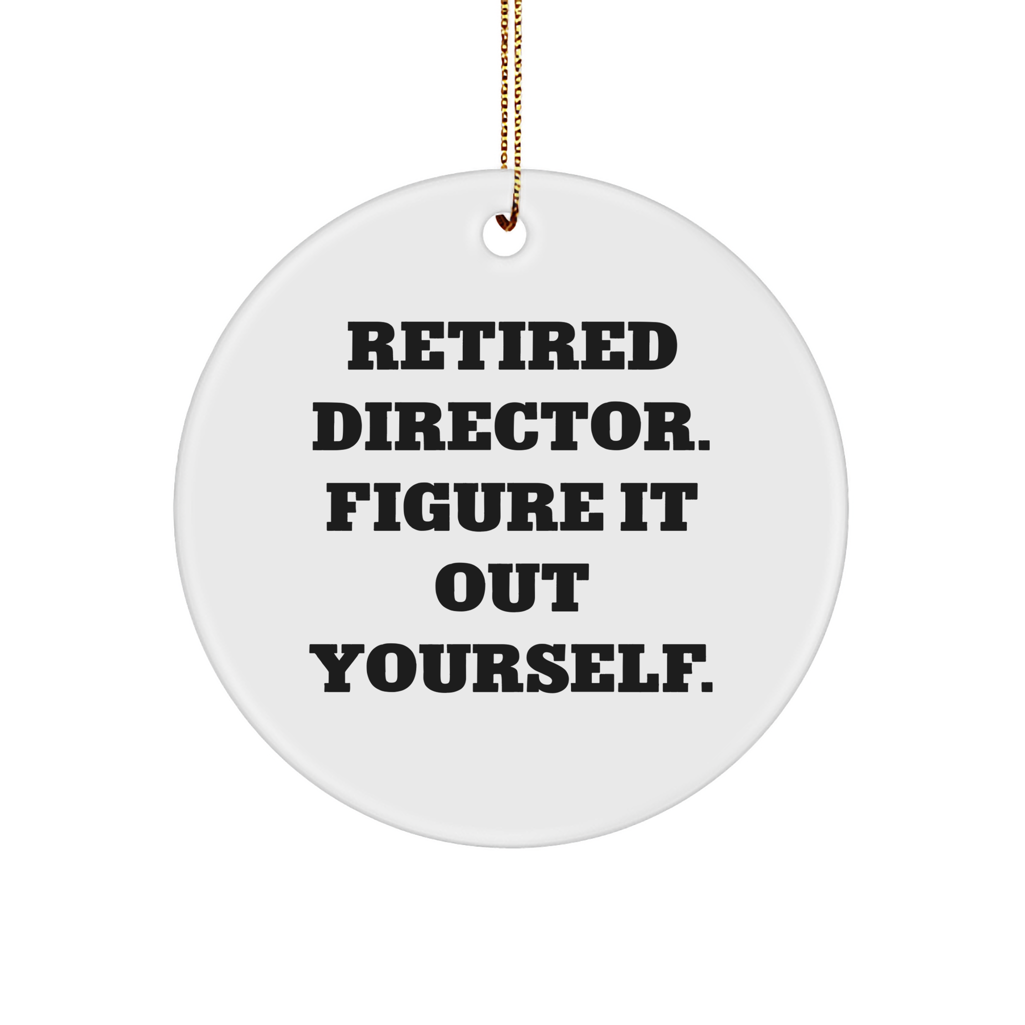 Funny Director Quote Gift for Men from Friends, 'Retired Director. Figure It Out Yourself.', Circle Ornament for Christmas - Image 1