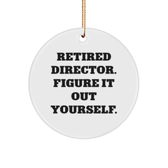 Funny Director Quote Gift for Men from Friends, 'Retired Director. Figure It Out Yourself.', Circle Ornament for Christmas - Image 1