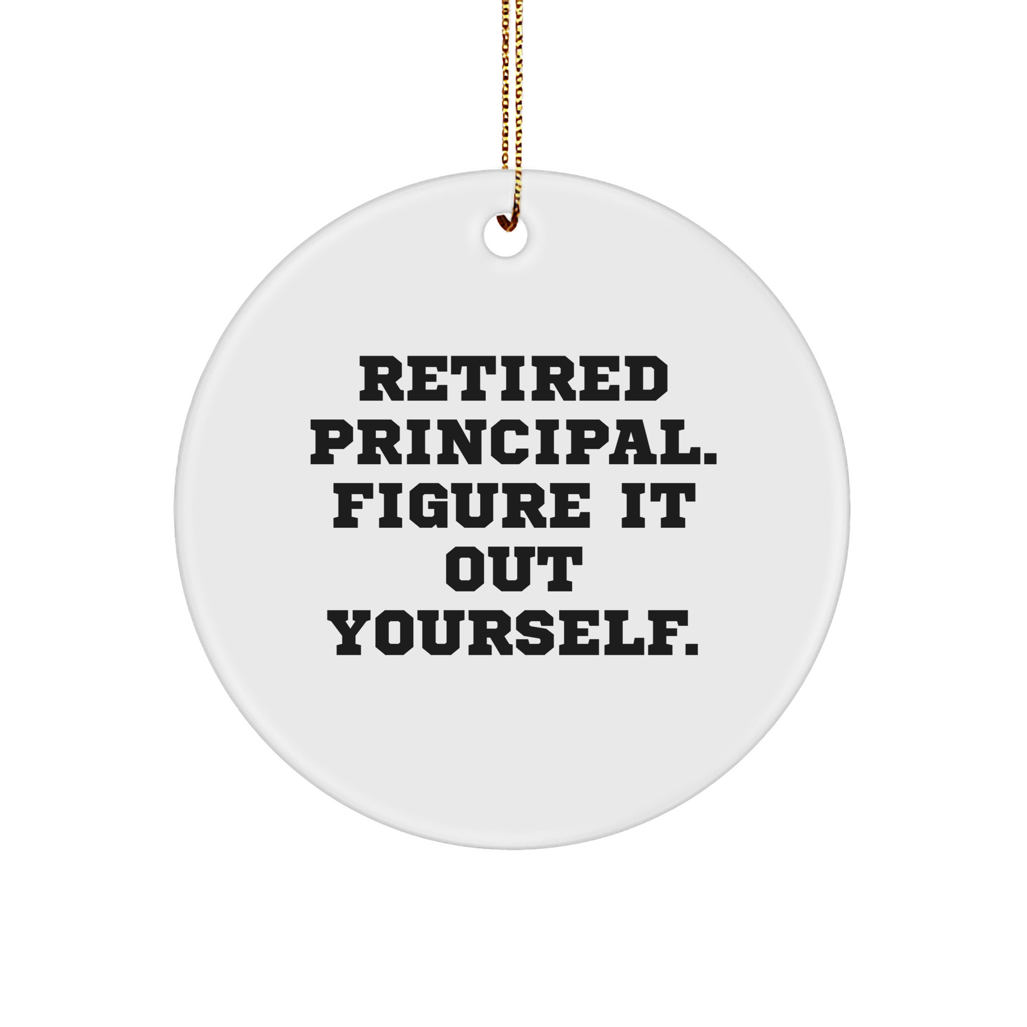 Gifts from Men for Christmas Unique Principal Circle Ornaments - 'Figure It Out Yourself', White, 2.75" Tall - Image 1