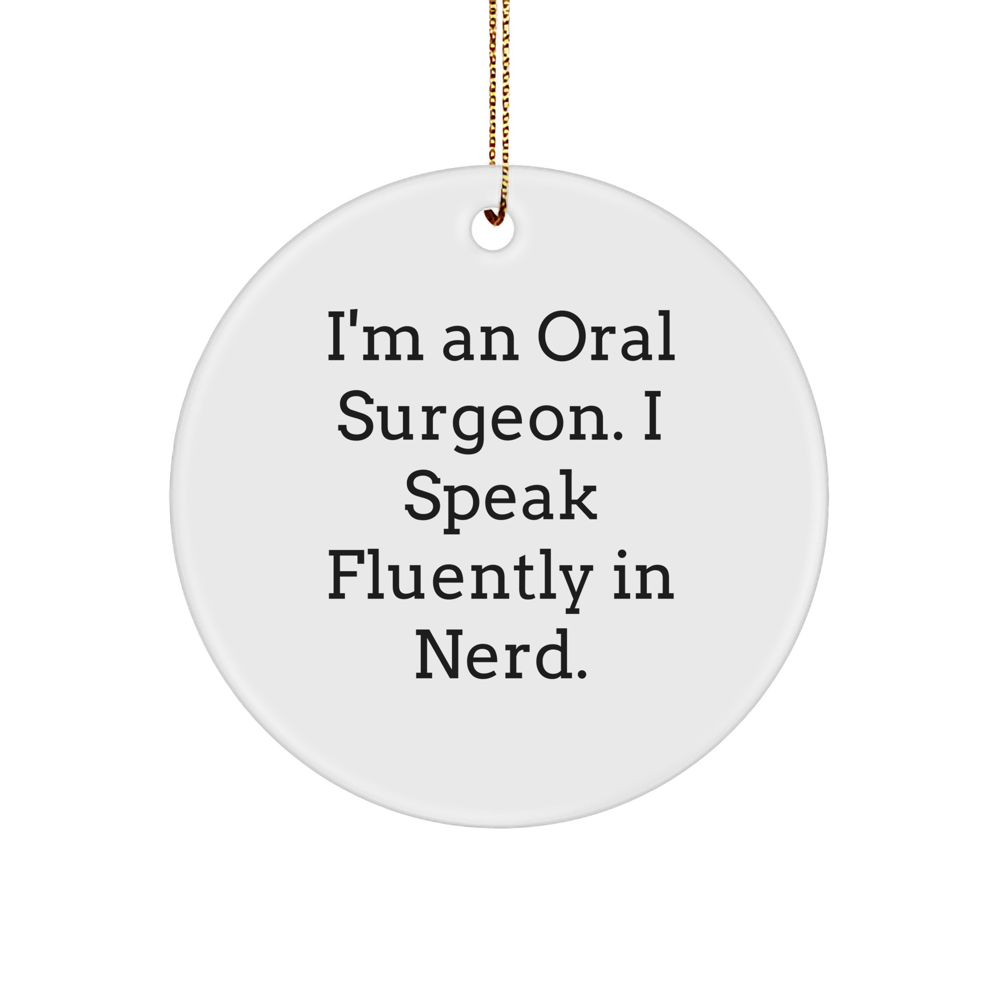 Funny Oral Surgeon Gifts, I'm An Oral Surgeon. I Speak Fluently In genius., Circle Ornament, Christmas Unique Gifts from Friends to Oral Surgeon - Image 1