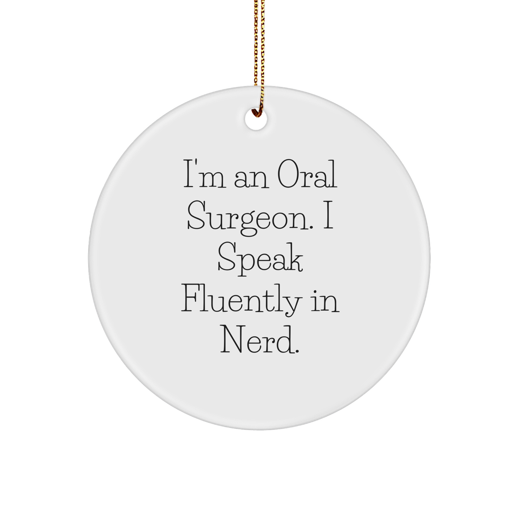 Oral Surgeon Gifts, Funny Quote Circle Ornament, 'I Speak Fluently In genius', Christmas Unique Gifts from Friends to Oral Surgeon - Image 1