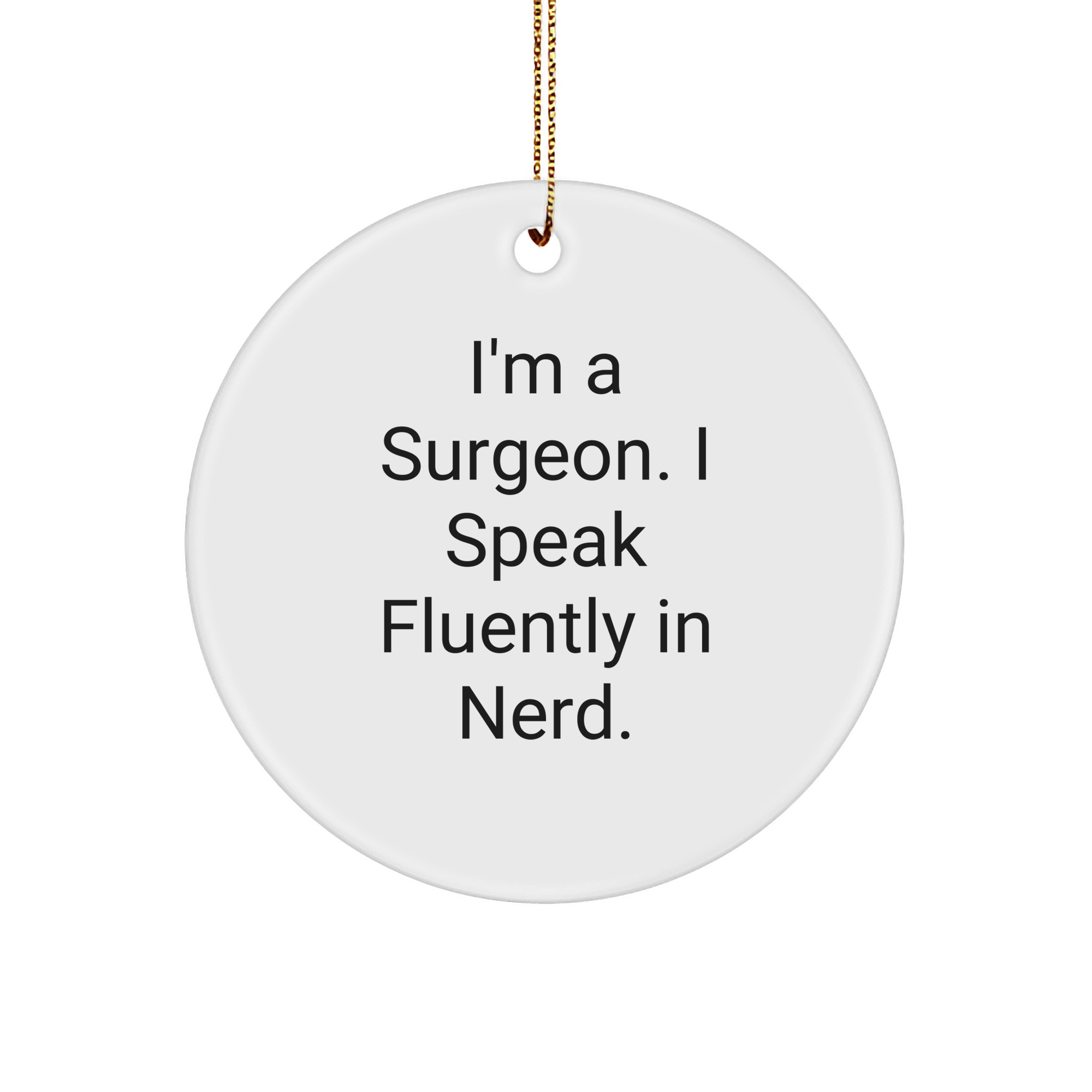 Funny Surgeon Gifts, I'm A Surgeon. I Speak Fluently In genius. Circle Ornament, Christmas Unique Gifts for Surgeons from Friends - Image 1