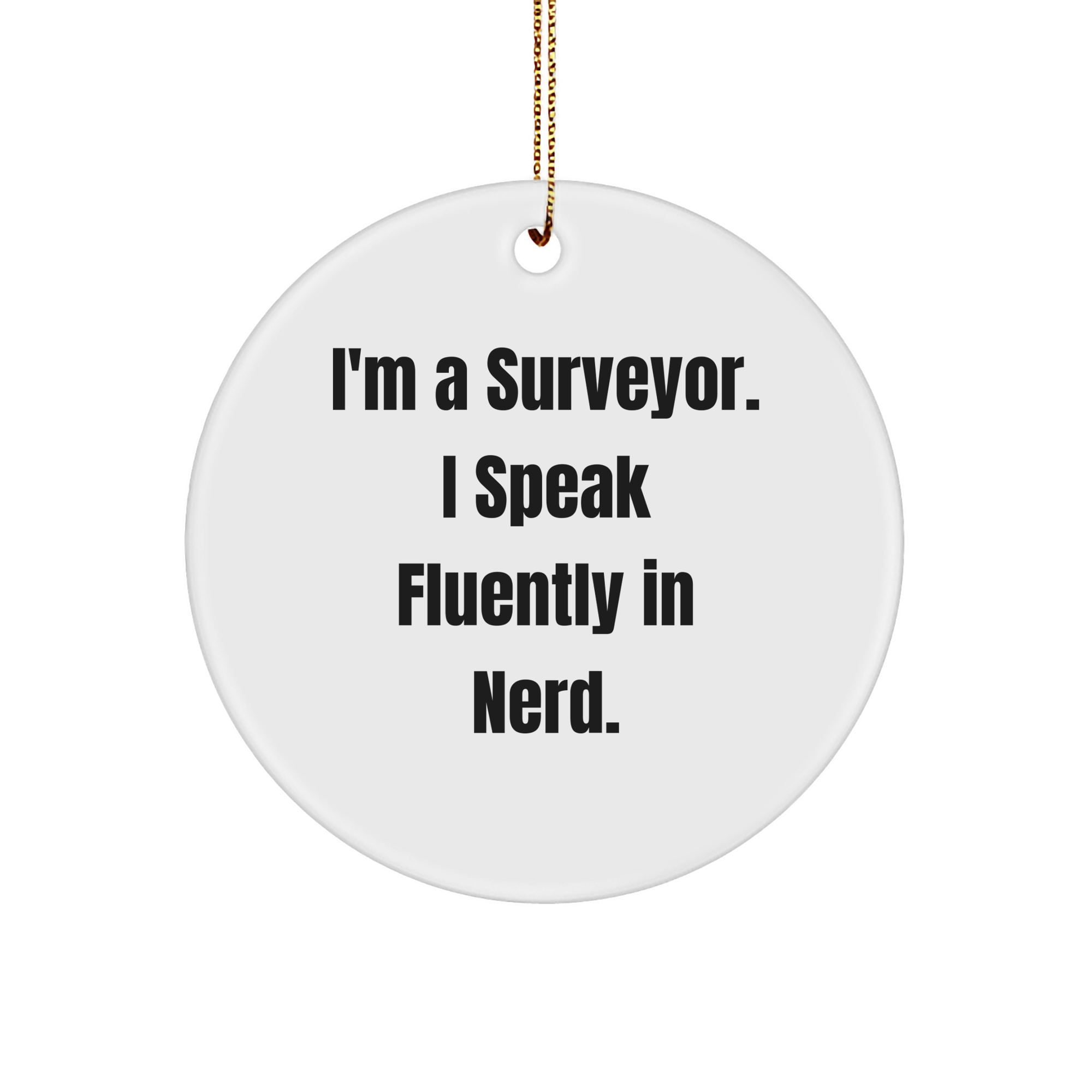 Surveyor Gifts from Friends, Surveyor Quotes, Circle Ornaments for Men, I'm A Surveyor. I Speak Fluently In genius., Christmas Unique Gifts for Surveyors - Image 1