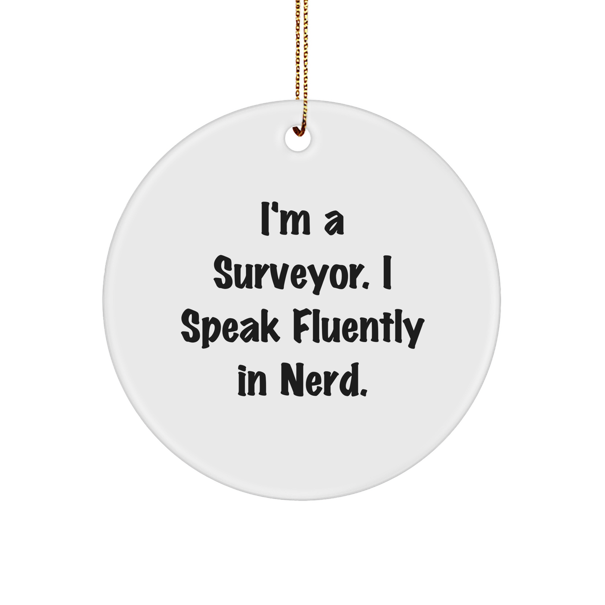 Funny Surveyor Gifts - 'I'm A Surveyor. I Speak Fluently In genius.' Circle Ornament for Men, Women, Friends, Coworkers, Family - Image 1