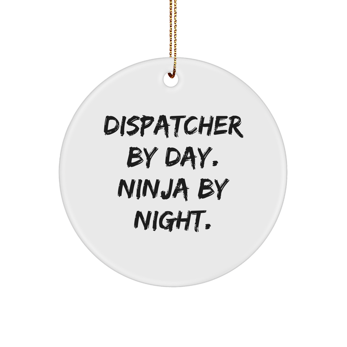 Dispatcher Gifts from Friends, Fun Circle Ornament for Christmas, 'Dispatcher By Day. Ninja By Night.' Quote - Image 1