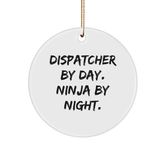Dispatcher Gifts from Friends, Fun Circle Ornament for Christmas, 'Dispatcher By Day. Ninja By Night.' Quote - Image 1