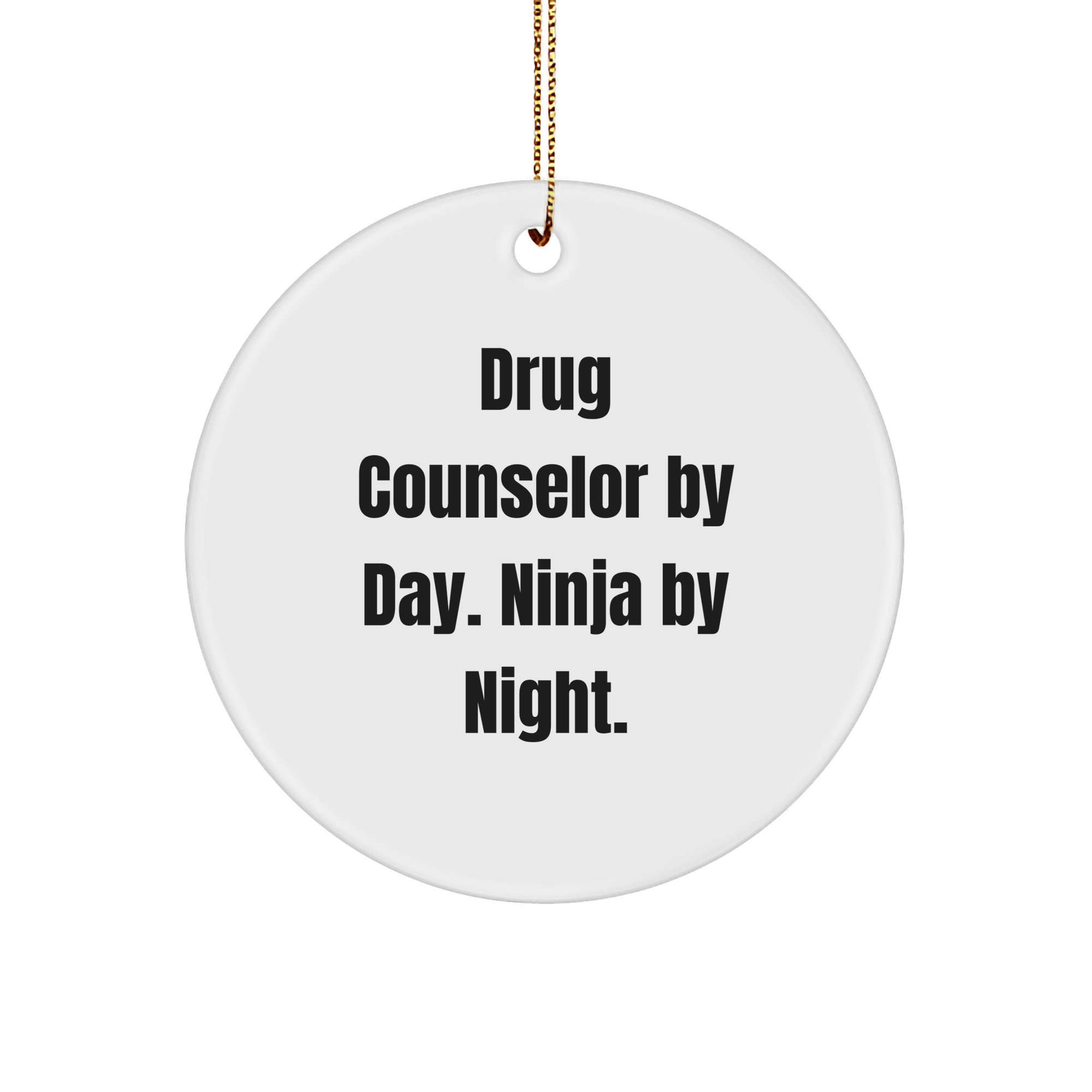 Drug Counselor Gifts from Men - Christmas Unique Gifts for Drug Counselor By Day. Ninja By Night. - Circle Ornament - Image 1