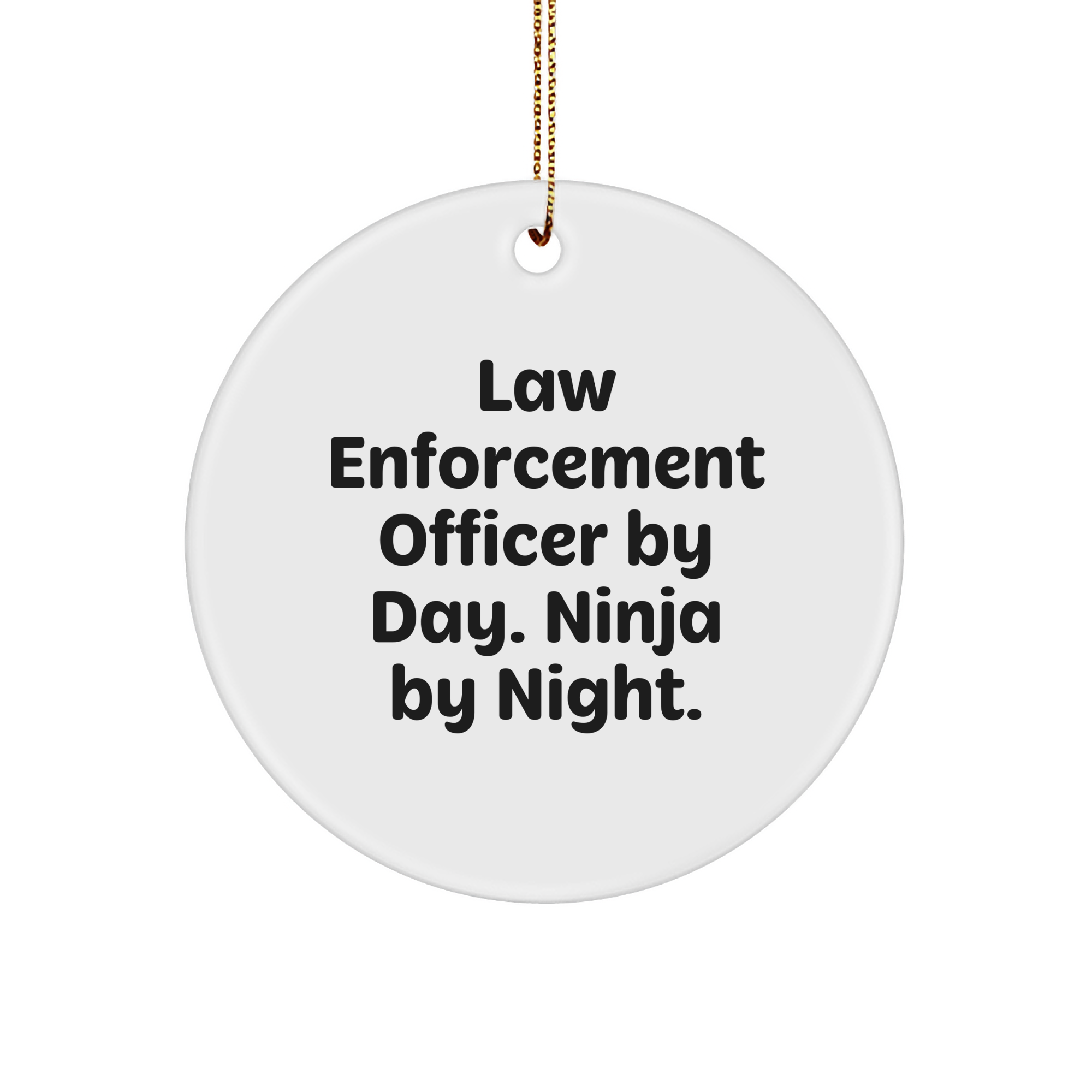 Law Enforcement Officer Gifts, Circle Ornament, 'Law Enforcement Officer By Day. Ninja By Night.' Quote, Christmas, Gifts from Family, for Law Enforcement Officer - Image 1