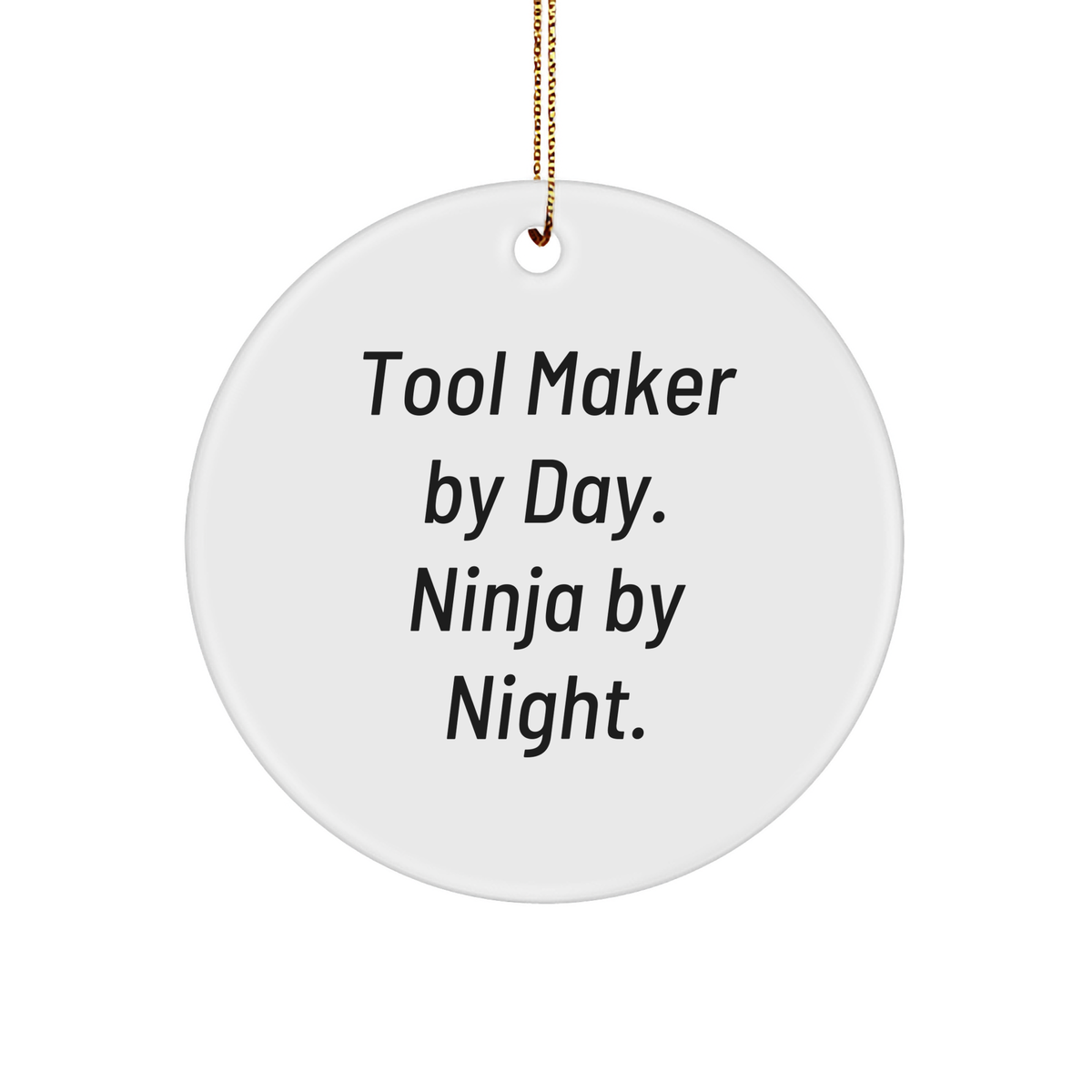 Tool Maker Gifts from Friends for Christmas - Circle Ornament By Day. Ninja By Night. - Unique Tool Maker Christmas Unique Gifts - Image 1