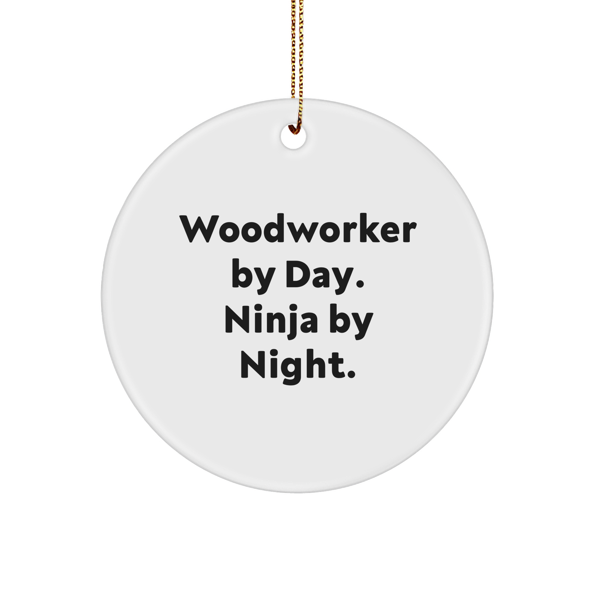 Woodworker's Whimsy, Gifts from Men to Woodworker By Day, Ninja By Night. - Unique Circle Ornament for Christmas - Image 1