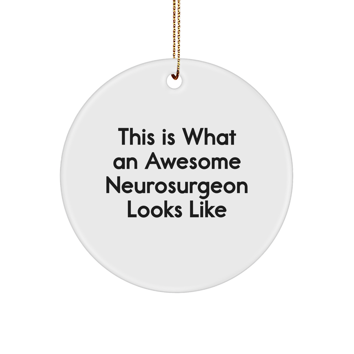 Funny Neurosurgeon Gifts from Friends, This Is What Awesome Neurosurgeon Looks Like, Circle Ornament for Christmas - Image 1