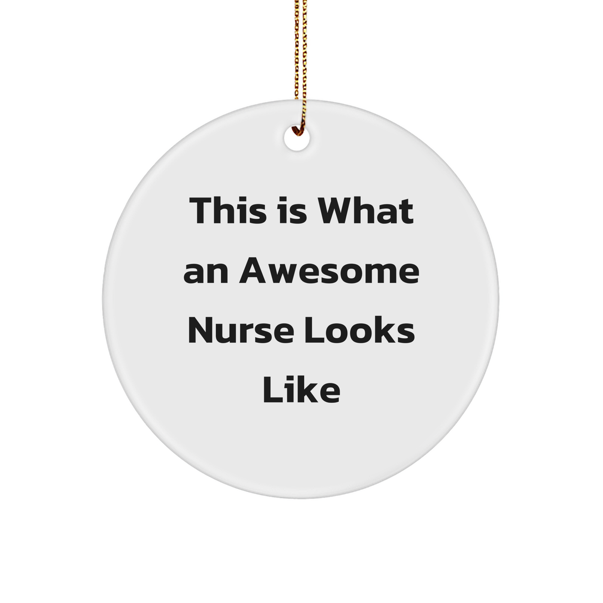 Gifts from Men for Awesome Nurses - This Is What An Awesome Nurse Looks Like Circle Ornament, White, 2.75" Tall, 1/8" Thick, Christmas Unique Gifts for Nurse - Image 1