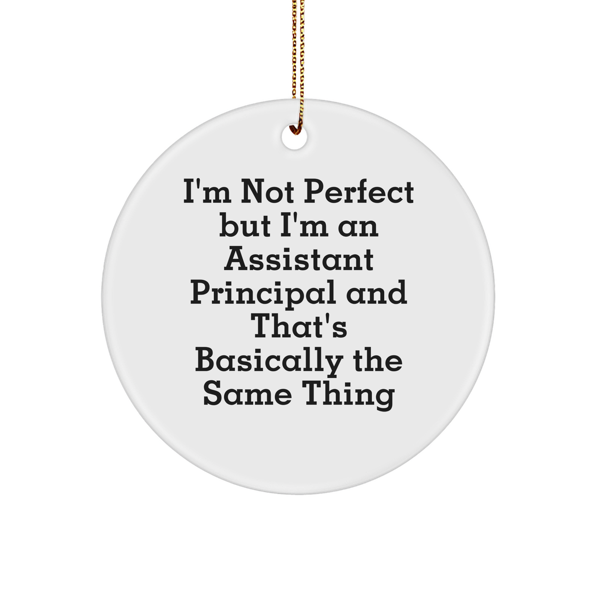 Funny Assistant Principal Gifts, I'm Not Perfect But I'm An Assistant Principal And That's Basically The Same Thing Circle Ornament, Christmas Unique Gifts from Friends to Assistant Principals - Image 1
