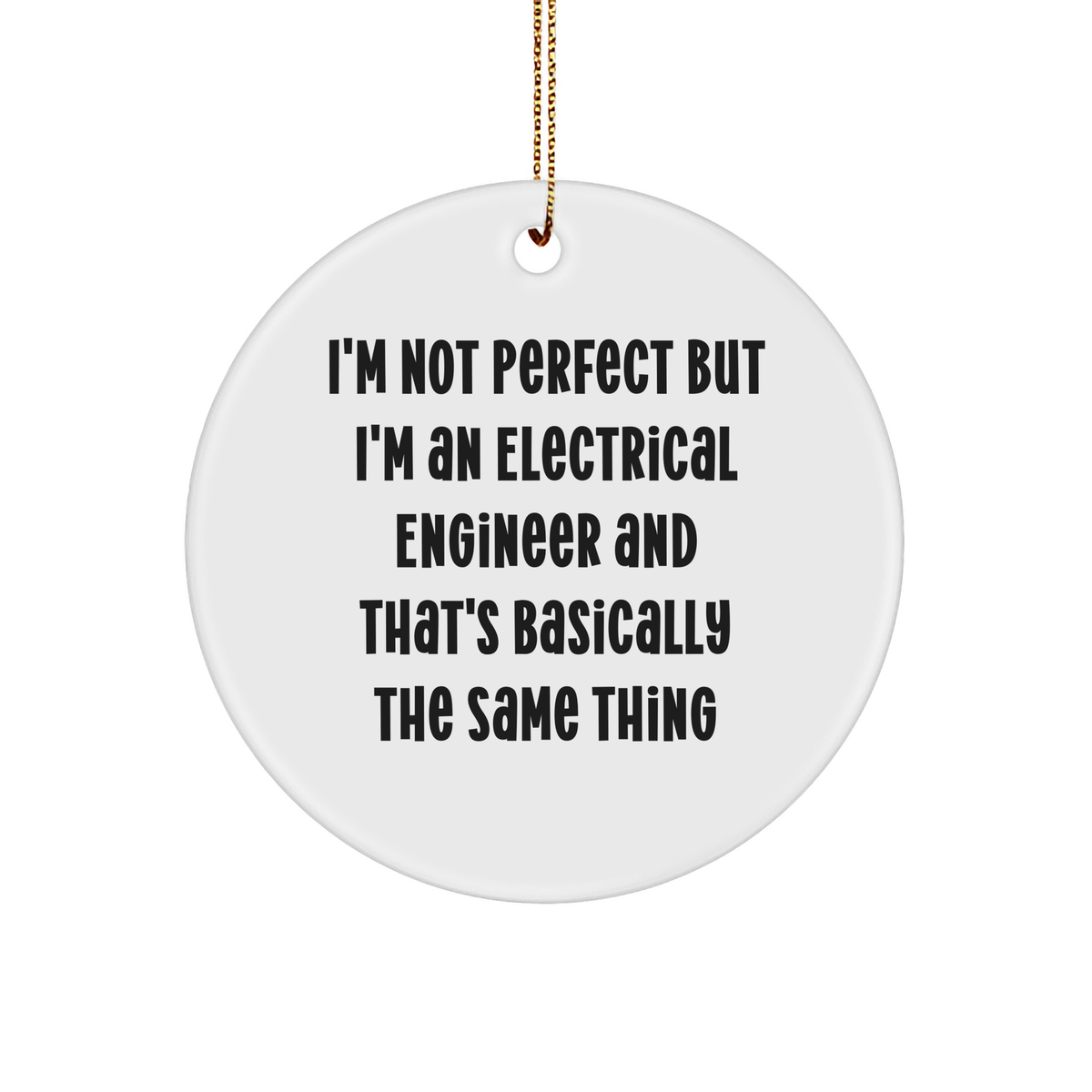 Funny Electrical Engineer Gifts from Friends for Christmas - 'I'm Not Perfect But I'm An Electrical Engineer' Circle Ornament - Image 1
