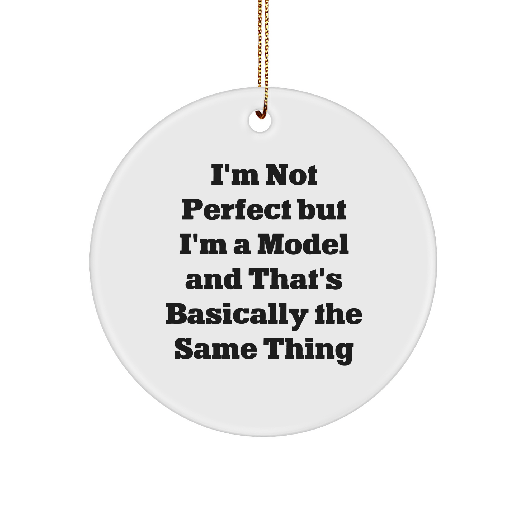 Funny Model Gifts, 'I'm Not Perfect' Circle Ornament for Christmas, Gifts from Friends for Model, 2.75" Tall, White Color, Durable MDF, High-Gloss Finish - Image 1