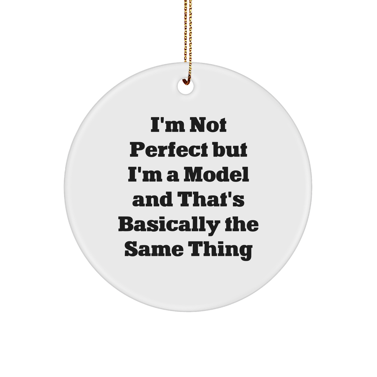 Funny Model Gifts, 'I'm Not Perfect' Circle Ornament for Christmas, Gifts from Friends for Model, 2.75" Tall, White Color, Durable MDF, High-Gloss Finish - Image 1