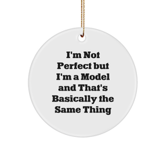 Funny Model Gifts, 'I'm Not Perfect' Circle Ornament for Christmas, Gifts from Friends for Model, 2.75" Tall, White Color, Durable MDF, High-Gloss Finish - Image 1