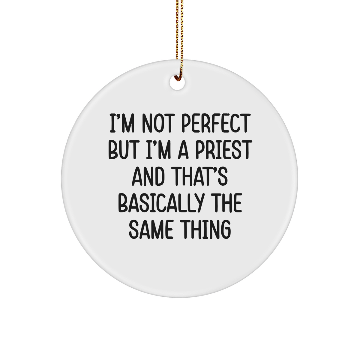 Funny Priest Gifts from Men to Men - 'I'm Not Perfect But I'm A Priest And That's Basically The Same Thing' Circle Ornament for Christmas - Image 1