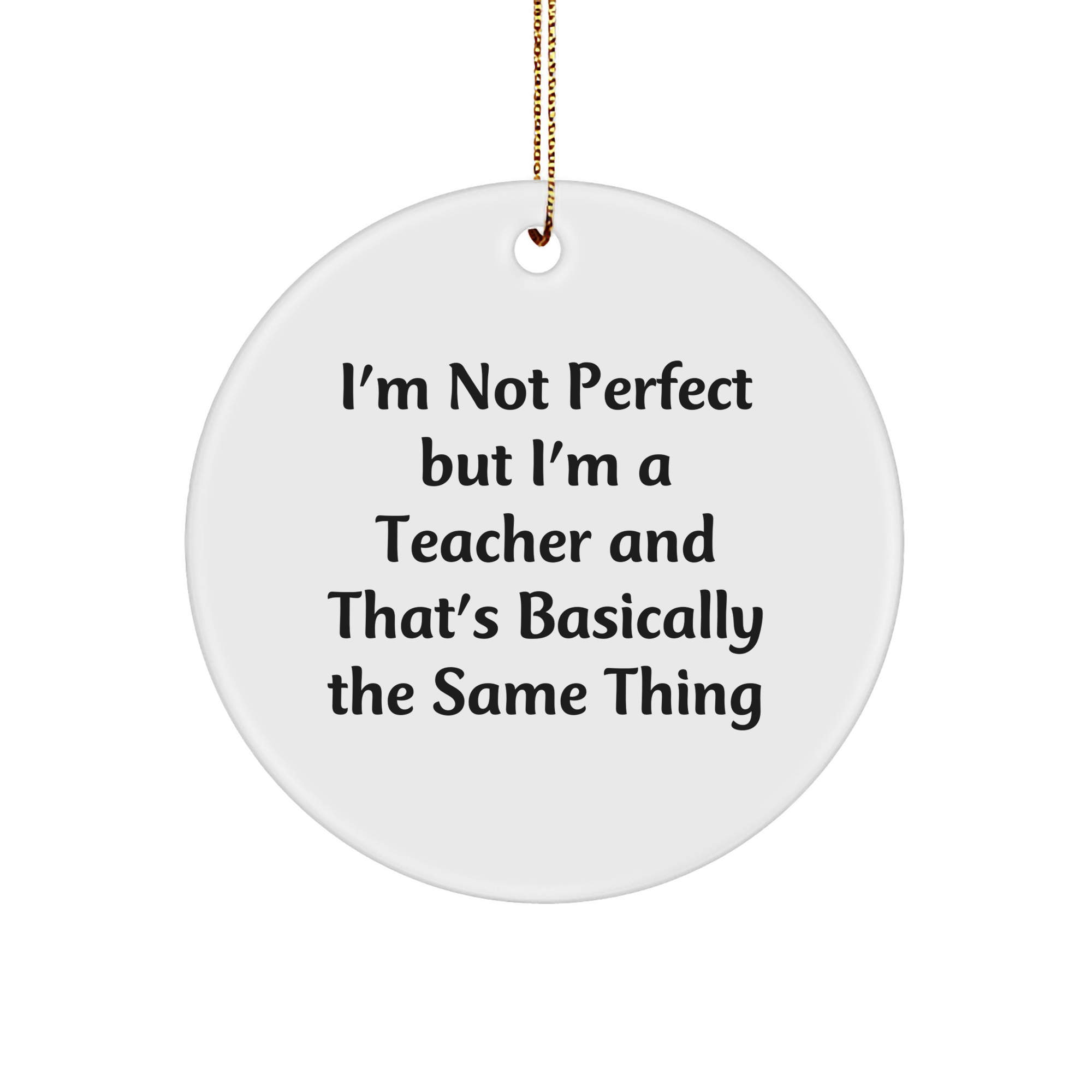Funny Teacher Gifts from Friends - I'm Not Perfect Circle Ornament for Christmas - Image 1